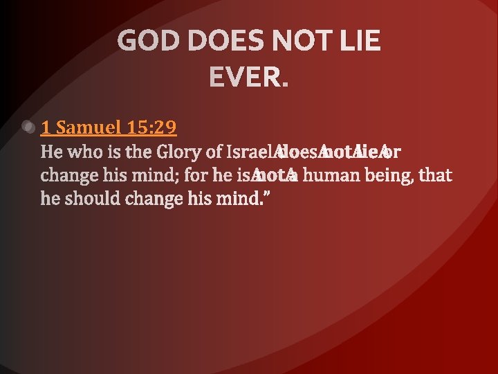 GOD DOES NOT LIE EVER. 1 Samuel 15: 29 