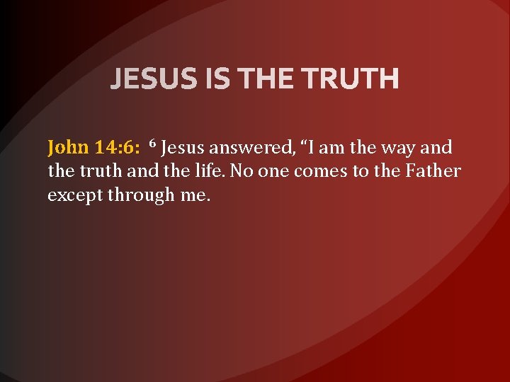 John 14: 6: 6 Jesus answered, “I am the way and the truth and