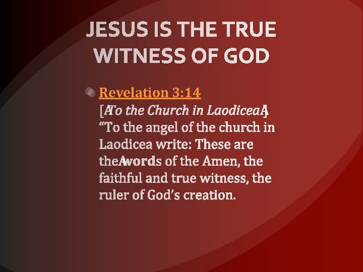 JESUS IS THE TRUE WITNESS OF GOD Revelation 3: 14 