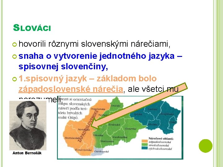 SLOVÁCI hovorili rôznymi slovenskými nárečiami, snaha o vytvorenie jednotného jazyka – spisovnej slovenčiny, 1.
