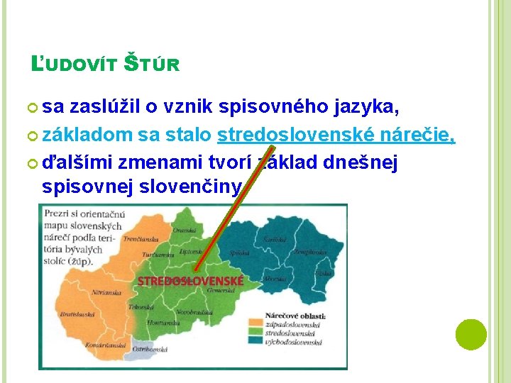 ĽUDOVÍT ŠTÚR sa zaslúžil o vznik spisovného jazyka, základom sa stalo stredoslovenské nárečie, ďalšími