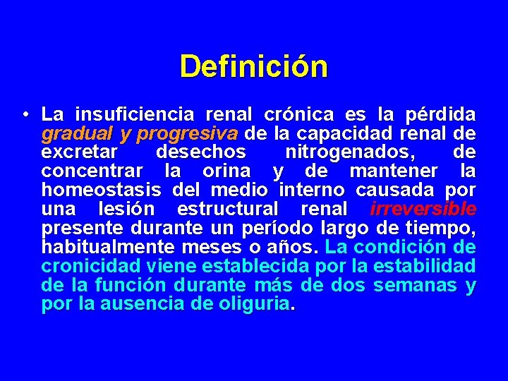 Definición • La insuficiencia renal crónica es la pérdida gradual y progresiva de la Definición • La insuficiencia renal crónica es la pérdida gradual y progresiva de la