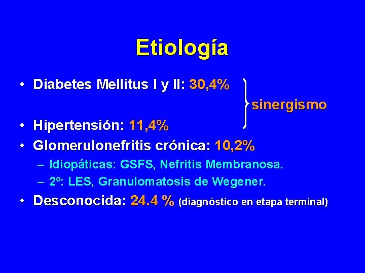 Etiología • Diabetes Mellitus I y II: 30, 4% sinergismo • Hipertensión: 11, 4% Etiología • Diabetes Mellitus I y II: 30, 4% sinergismo • Hipertensión: 11, 4%