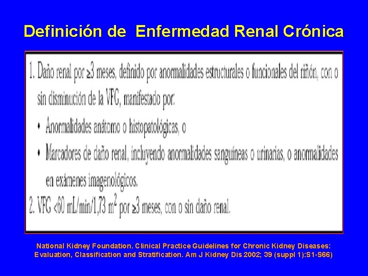 Definición de Enfermedad Renal Crónica National Kidney Foundation. Clinical Practice Guidelines for Chronic Kidney Definición de Enfermedad Renal Crónica National Kidney Foundation. Clinical Practice Guidelines for Chronic Kidney