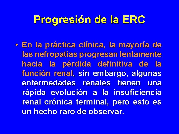 Progresión de la ERC • En la práctica clínica, la mayoría de las nefropatias Progresión de la ERC • En la práctica clínica, la mayoría de las nefropatias