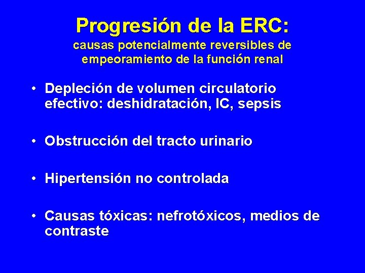Progresión de la ERC: causas potencialmente reversibles de empeoramiento de la función renal • Progresión de la ERC: causas potencialmente reversibles de empeoramiento de la función renal •