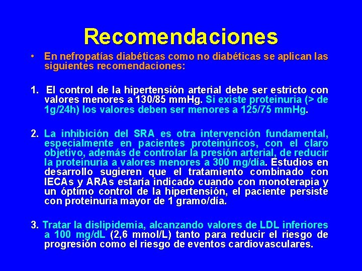 Recomendaciones • En nefropatías diabéticas como no diabéticas se aplican las siguientes recomendaciones: 1. Recomendaciones • En nefropatías diabéticas como no diabéticas se aplican las siguientes recomendaciones: 1.