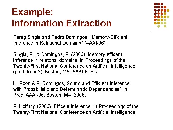 Example: Information Extraction Parag Singla and Pedro Domingos, “Memory-Efficient Inference in Relational Domains” (AAAI-06).