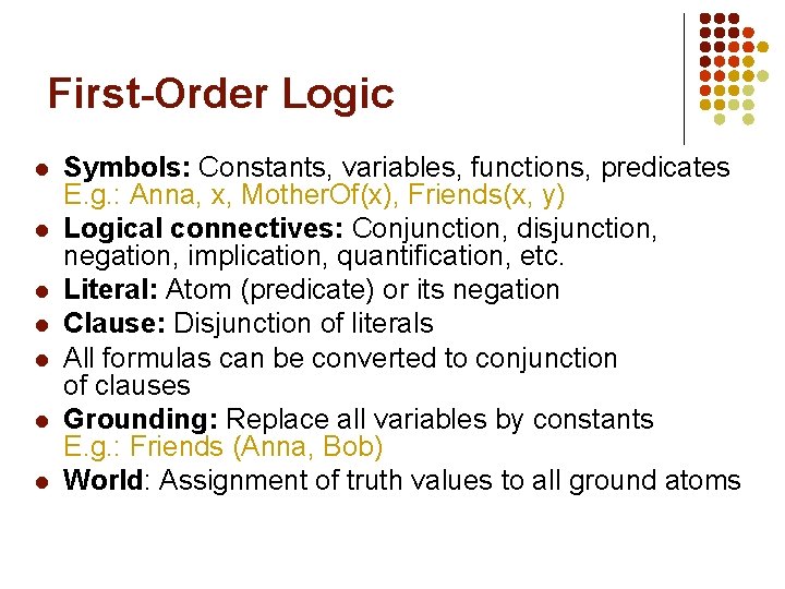 First-Order Logic l l l l Symbols: Constants, variables, functions, predicates E. g. :