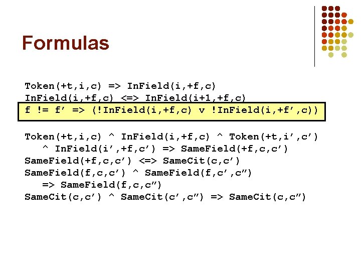 Formulas Token(+t, i, c) => In. Field(i, +f, c) <=> In. Field(i+1, +f, c)