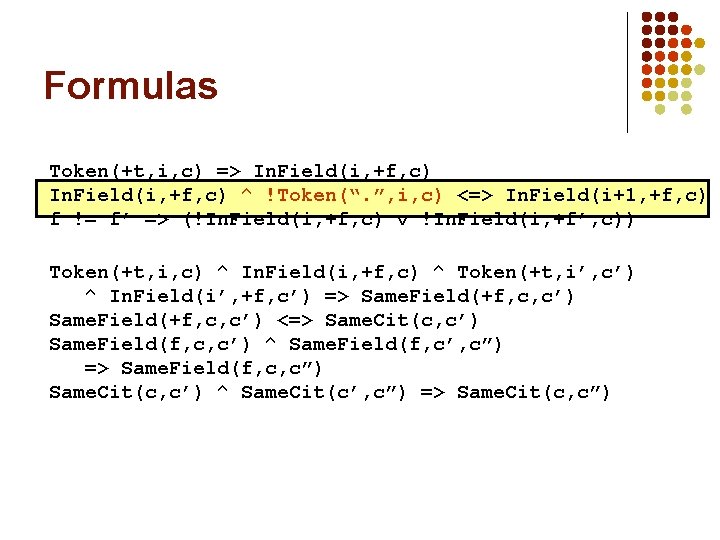 Formulas Token(+t, i, c) => In. Field(i, +f, c) ^ !Token(“. ”, i, c)