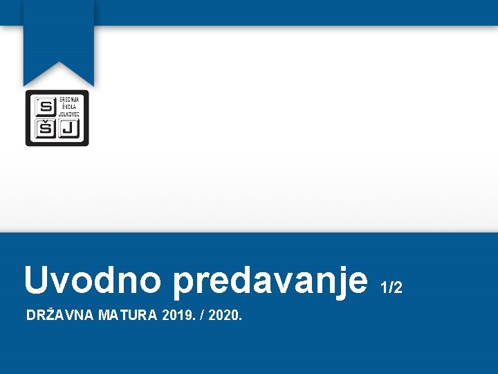 Uvodno predavanje 1/2 DRŽAVNA MATURA 2019. / 2020. 