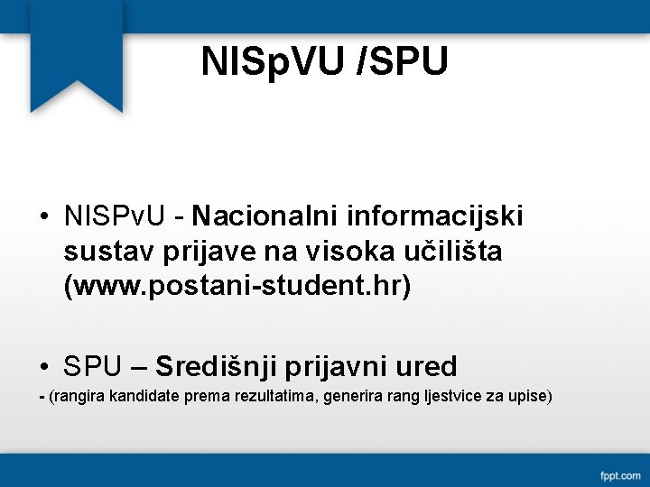NISp. VU /SPU • NISPv. U - Nacionalni informacijski sustav prijave na visoka učilišta