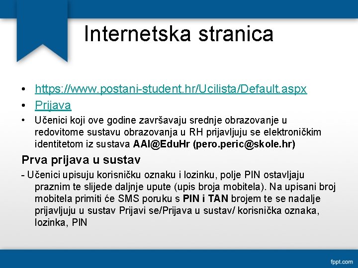 Internetska stranica • https: //www. postani-student. hr/Ucilista/Default. aspx • Prijava • Učenici koji ove