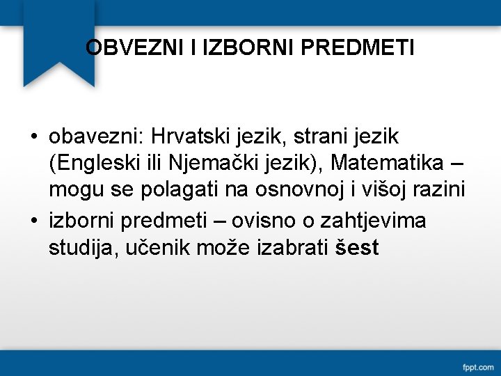 OBVEZNI I IZBORNI PREDMETI • obavezni: Hrvatski jezik, strani jezik (Engleski ili Njemački jezik),