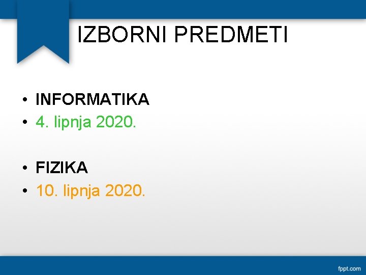 IZBORNI PREDMETI • INFORMATIKA • 4. lipnja 2020. • FIZIKA • 10. lipnja 2020.