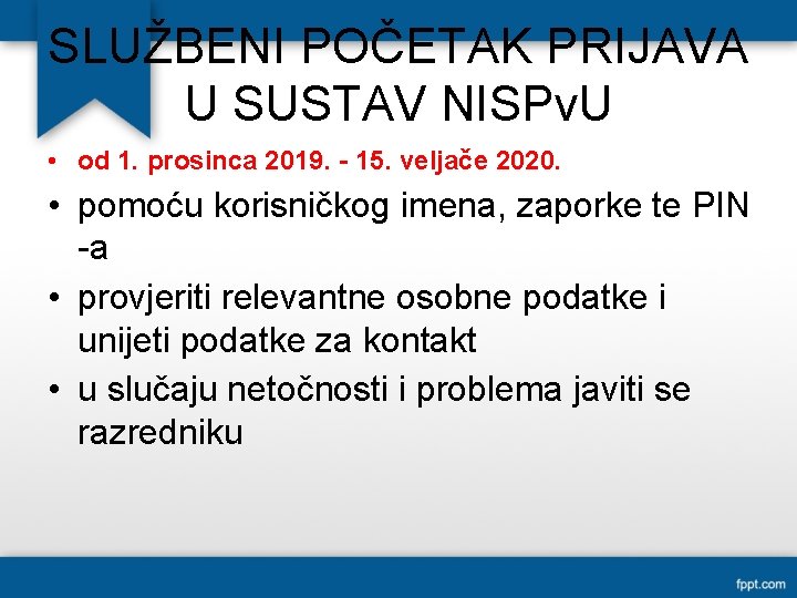 SLUŽBENI POČETAK PRIJAVA U SUSTAV NISPv. U • od 1. prosinca 2019. - 15.