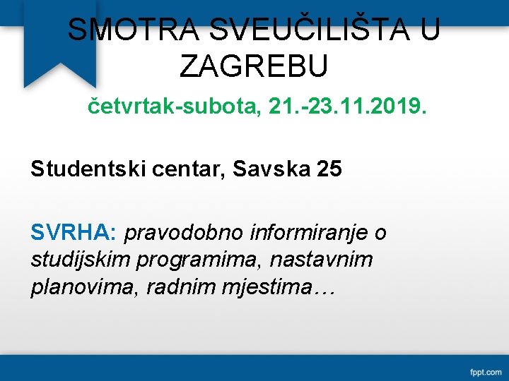 SMOTRA SVEUČILIŠTA U ZAGREBU četvrtak-subota, 21. -23. 11. 2019. Studentski centar, Savska 25 SVRHA: