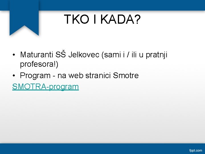 TKO I KADA? • Maturanti SŠ Jelkovec (sami i / ili u pratnji profesora!)