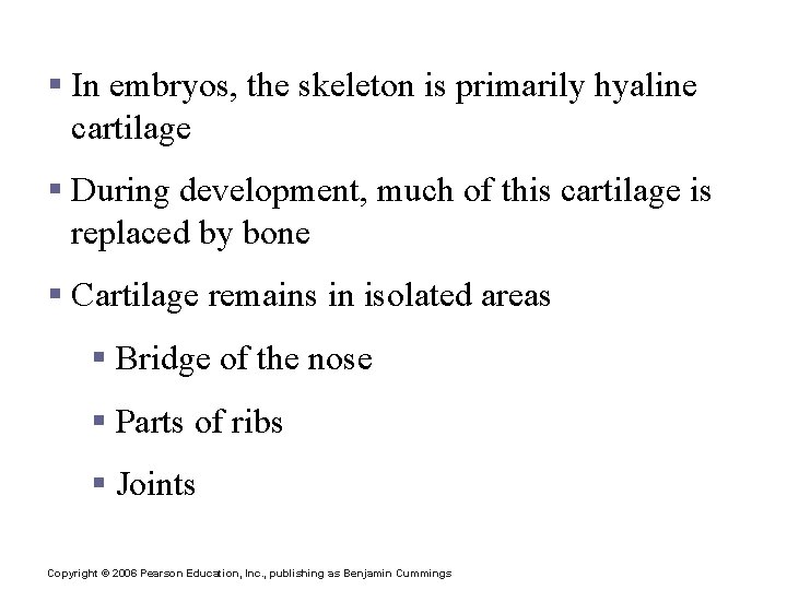 Changes in the Human Skeleton § In embryos, the skeleton is primarily hyaline cartilage