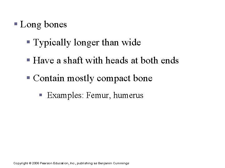Classification of Bones § Long bones § Typically longer than wide § Have a