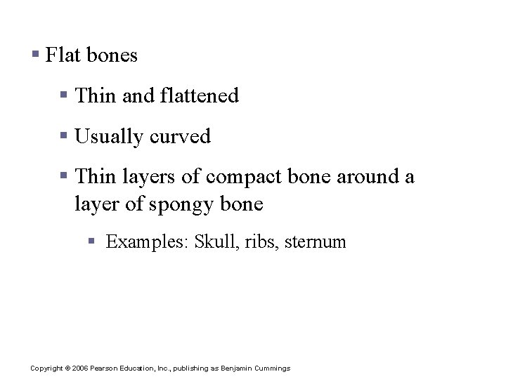 Classification of Bones § Flat bones § Thin and flattened § Usually curved §