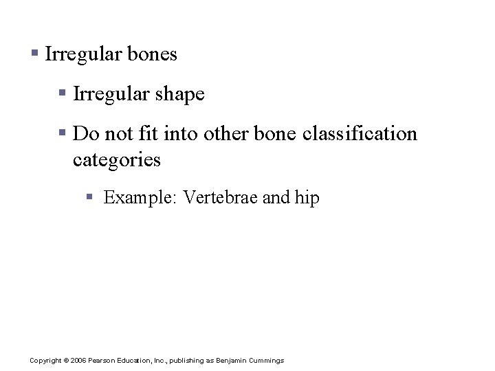 Classification of Bones § Irregular bones § Irregular shape § Do not fit into