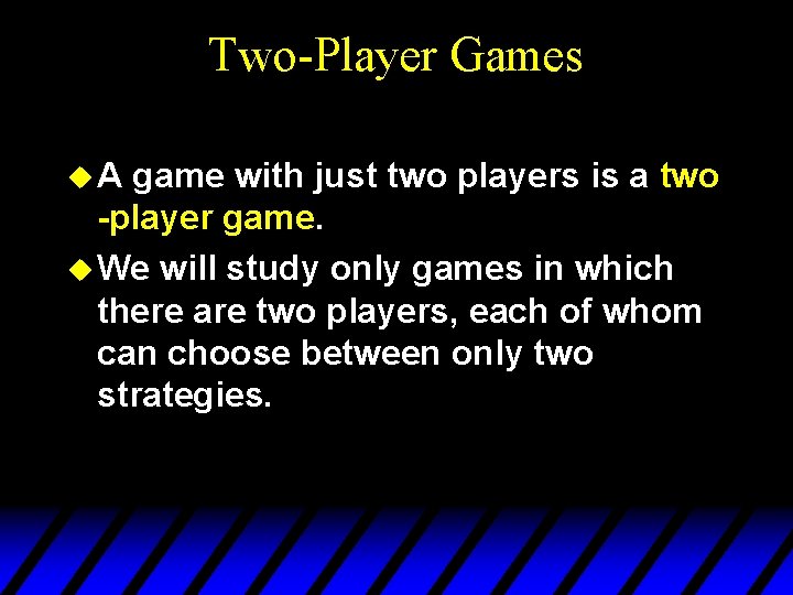 Two-Player Games u. A game with just two players is a two -player game.