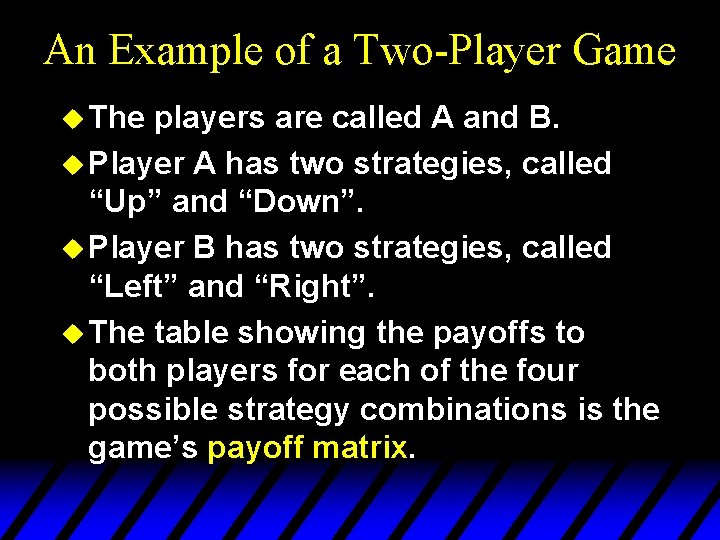An Example of a Two-Player Game u The players are called A and B.