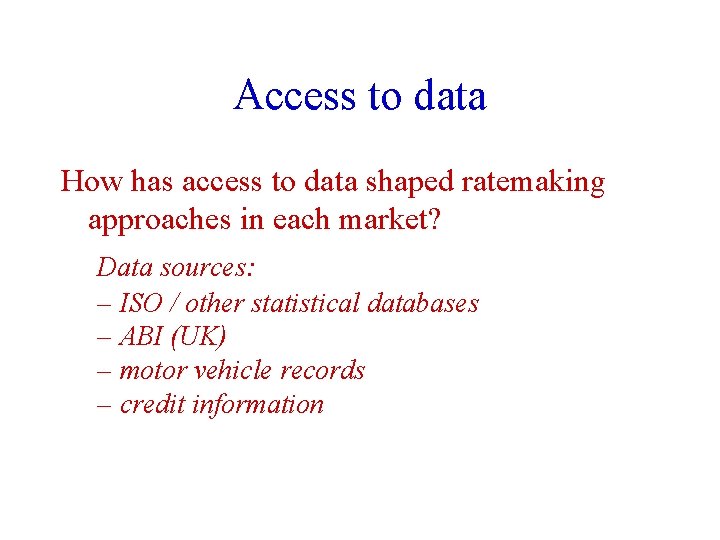 Access to data How has access to data shaped ratemaking approaches in each market?