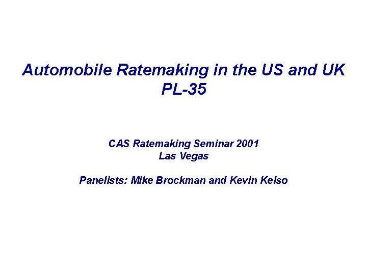 Automobile Ratemaking in the US and UK PL-35 CAS Ratemaking Seminar 2001 Las Vegas