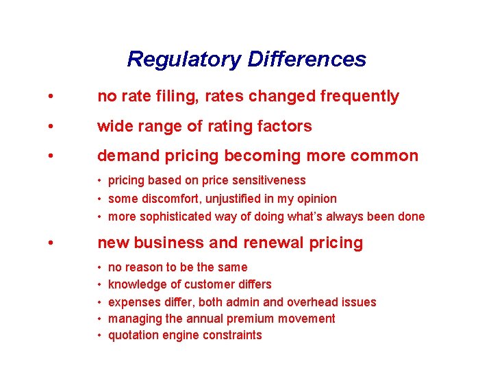 Regulatory Differences • no rate filing, rates changed frequently • wide range of rating