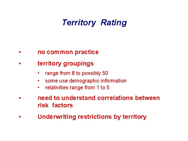 Territory Rating • no common practice • territory groupings • • • range from