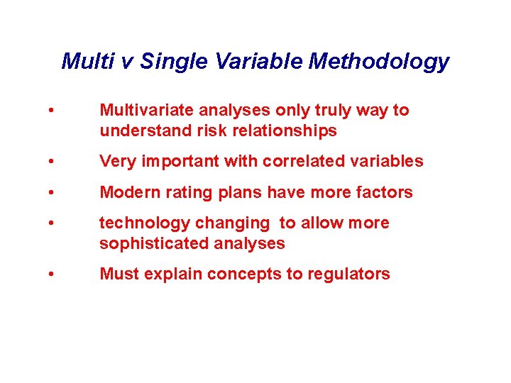 Multi v Single Variable Methodology • Multivariate analyses only truly way to understand risk