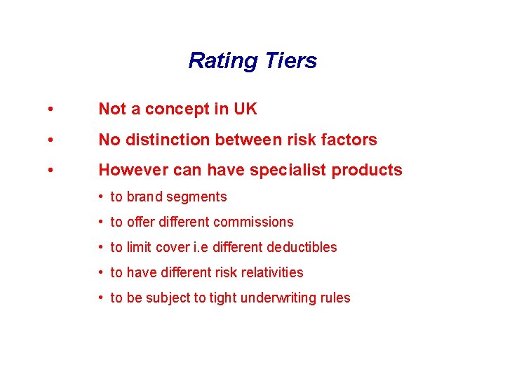 Rating Tiers • Not a concept in UK • No distinction between risk factors