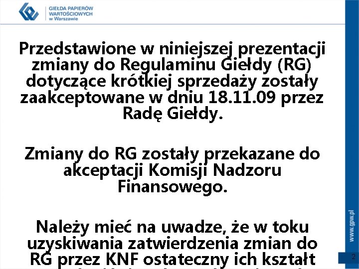 Przedstawione w niniejszej prezentacji zmiany do Regulaminu Giełdy (RG) dotyczące krótkiej sprzedaży zostały zaakceptowane