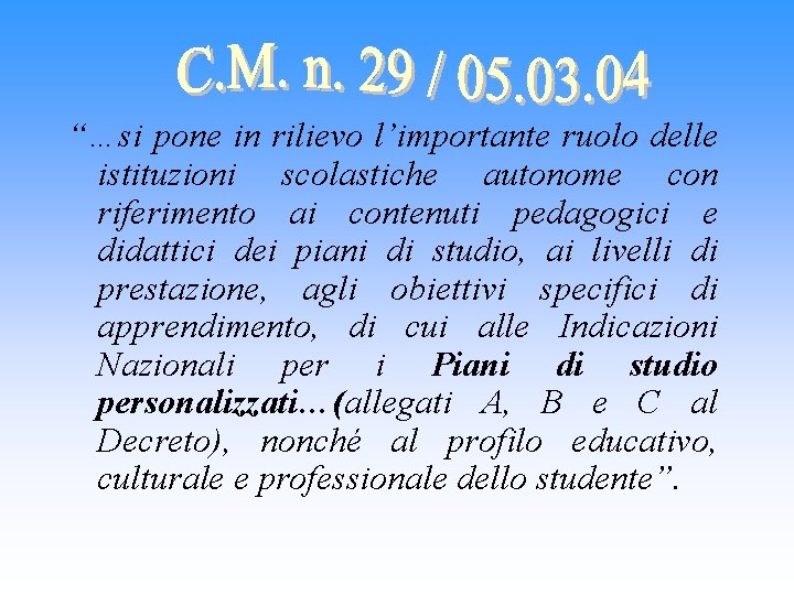 “…si pone in rilievo l’importante ruolo delle istituzioni scolastiche autonome con riferimento ai contenuti