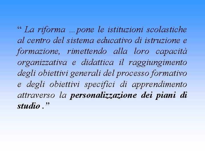 “ La riforma …pone le istituzioni scolastiche al centro del sistema educativo di istruzione