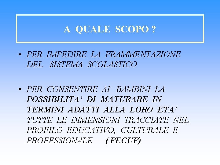 A QUALE SCOPO ? • PER IMPEDIRE LA FRAMMENTAZIONE DEL SISTEMA SCOLASTICO • PER