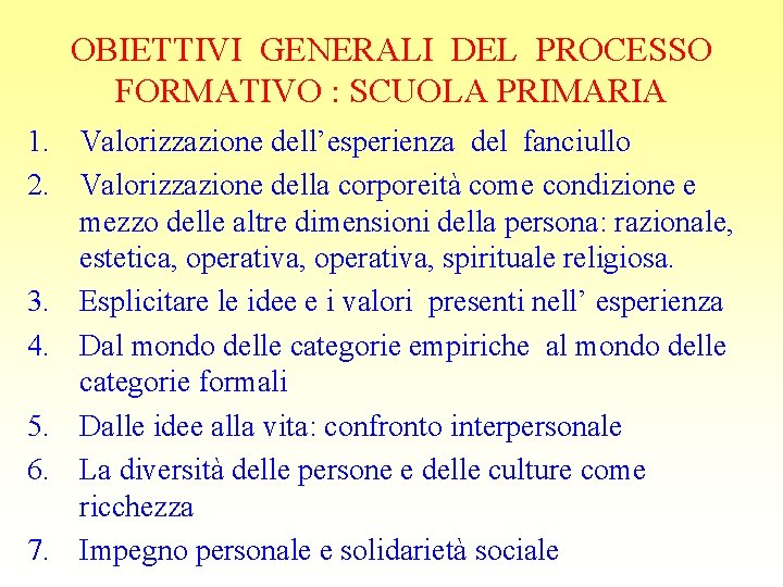 OBIETTIVI GENERALI DEL PROCESSO FORMATIVO : SCUOLA PRIMARIA 1. Valorizzazione dell’esperienza del fanciullo 2.