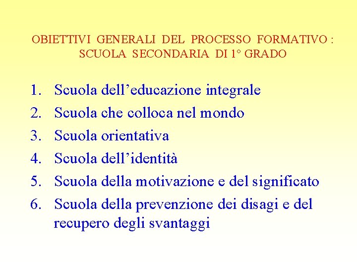 OBIETTIVI GENERALI DEL PROCESSO FORMATIVO : SCUOLA SECONDARIA DI 1° GRADO 1. 2. 3.