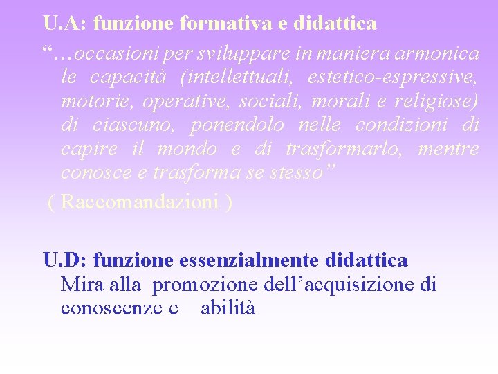 U. A: funzione formativa e didattica “…occasioni per sviluppare in maniera armonica le capacità