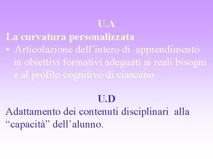 U. A La curvatura personalizzata • Articolazione dell’intero di apprendimento in obiettivi formativi adeguati