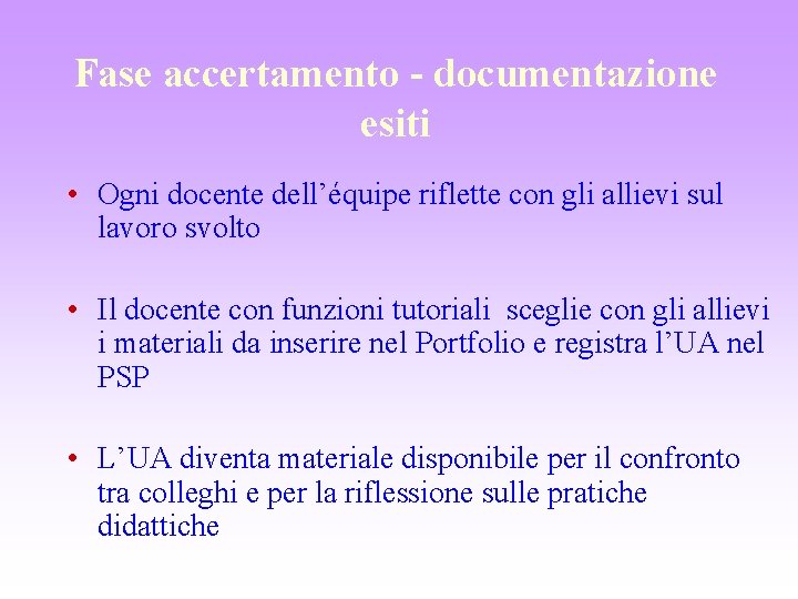 Fase accertamento - documentazione esiti • Ogni docente dell’équipe riflette con gli allievi sul