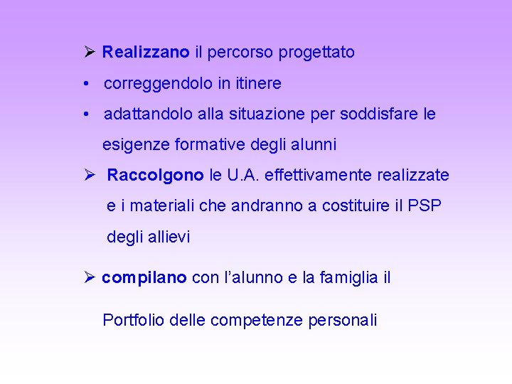 Ø Realizzano il percorso progettato • correggendolo in itinere • adattandolo alla situazione per