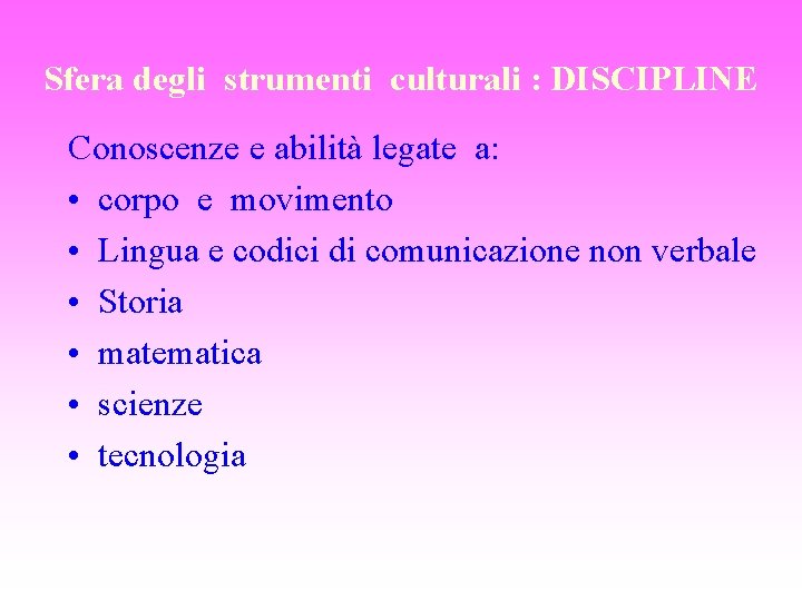 Sfera degli strumenti culturali : DISCIPLINE Conoscenze e abilità legate a: • corpo e