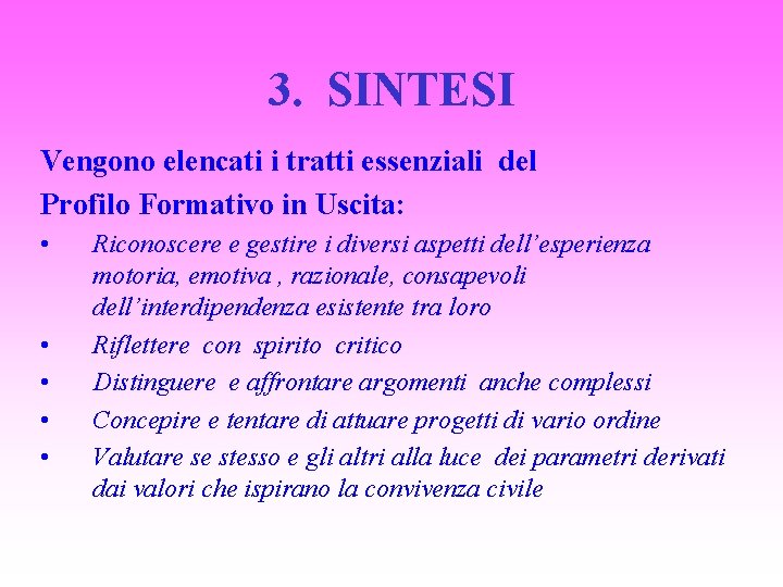 3. SINTESI Vengono elencati i tratti essenziali del Profilo Formativo in Uscita: • •