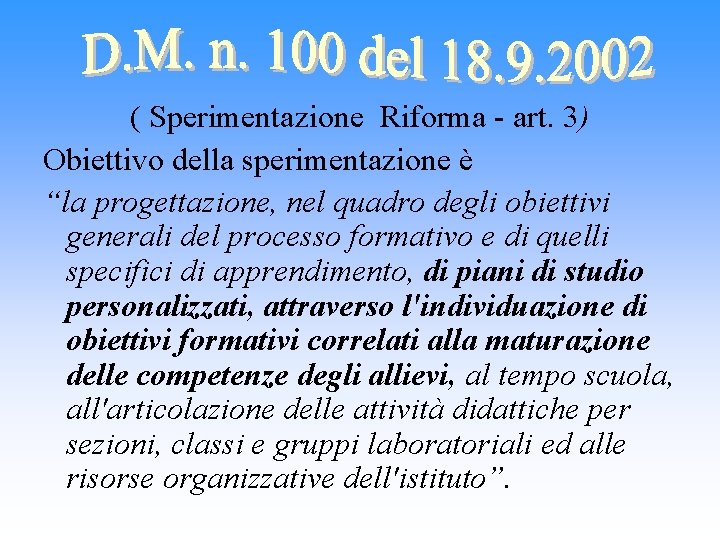 ( Sperimentazione Riforma - art. 3) Obiettivo della sperimentazione è “la progettazione, nel quadro