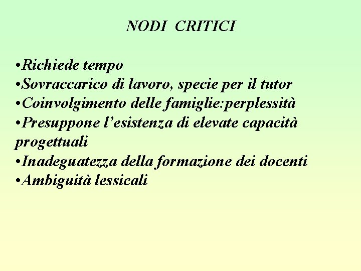 NODI CRITICI • Richiede tempo • Sovraccarico di lavoro, specie per il tutor •