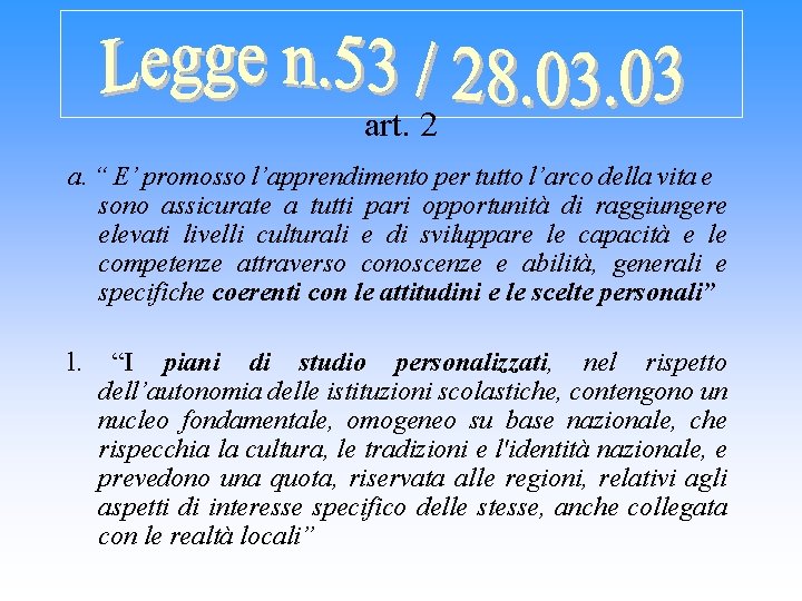 art. 2 a. “ E’ promosso l’apprendimento per tutto l’arco della vita e sono